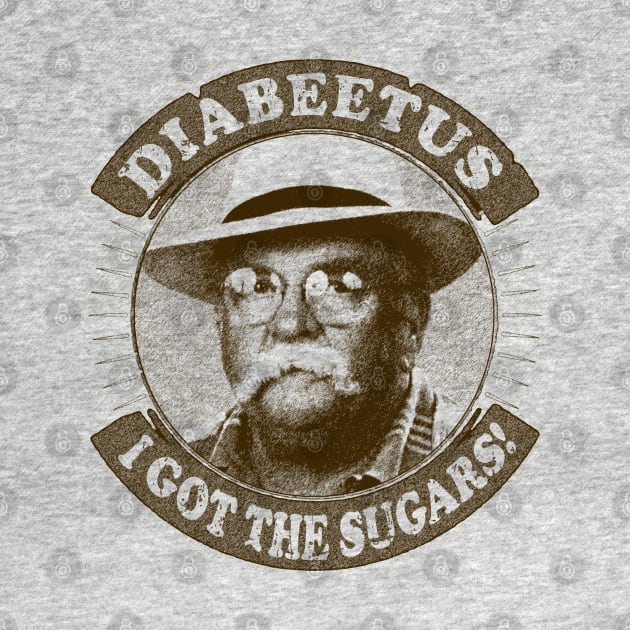 I got the sugars Diabeetus / Wilford Brimley by RAIGORS BROTHERS